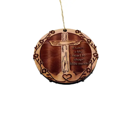 CROSS It takes a big heart to shape little minds - Cedar Ornament {1}