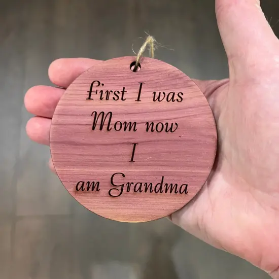 First I was mom now i am grandma - Cedar Ornament {3}