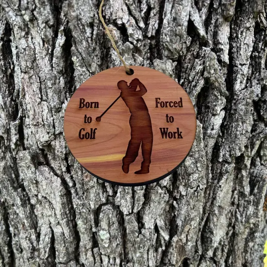 Born to Golf Forced to work - Cedar Ornament {2}