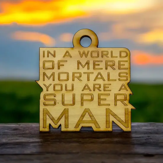 Ornament - In a World of Mere Mortals You are a Super Man - Raw Wood 3x3in {6}