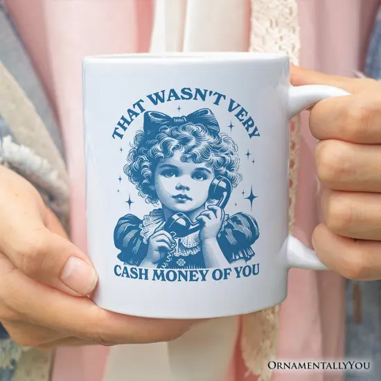That Wasn’t Very Cash Money of You Mug, Vintage Sarcastic Girl Gift {1}