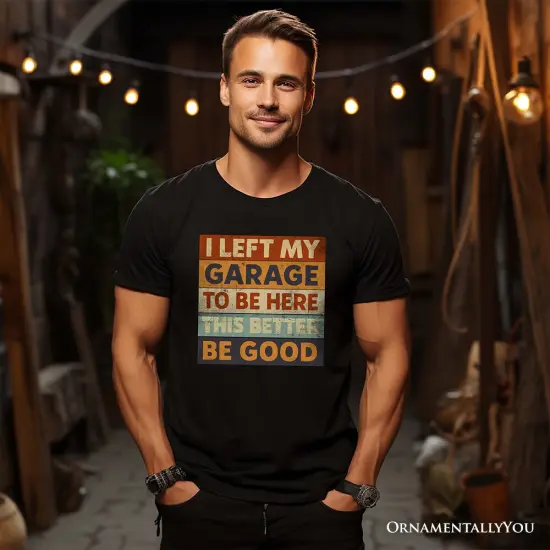 I Left My Garage to Be Here T-Shirt, Black Retro Tee for Funny Car Dads {2}