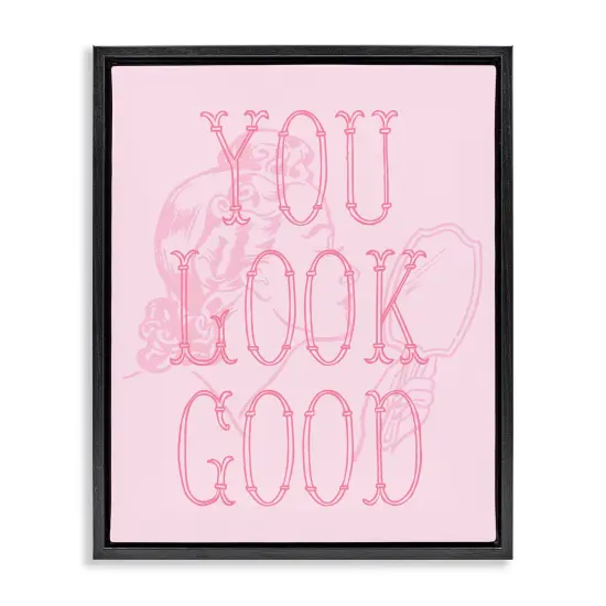 Stupell Industries You Look Good Sentiment Framed Floater Canvas Wall Art Design by Daphne Polselli {1}