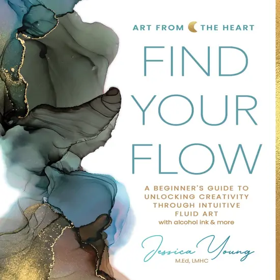 Find Your Flow: A Beginner's Guide to Unlocking Creativity through Intuitive Fluid Art with Alcohol Ink & More {1}