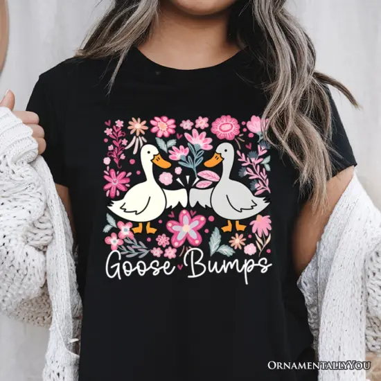 Funny Goose Bumps Floral T-Shirt, White, Natural and Black Sarcastic Goose Tee Gifts {6}