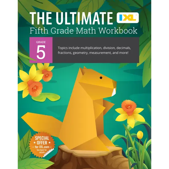 The IXL Ultimate 5th Grade Math Workbook, Activity Book for Kids Ages 10-11 Covering Multiplication, Division, Fractions, Decimals, Geometry, and More Mathematics {1}