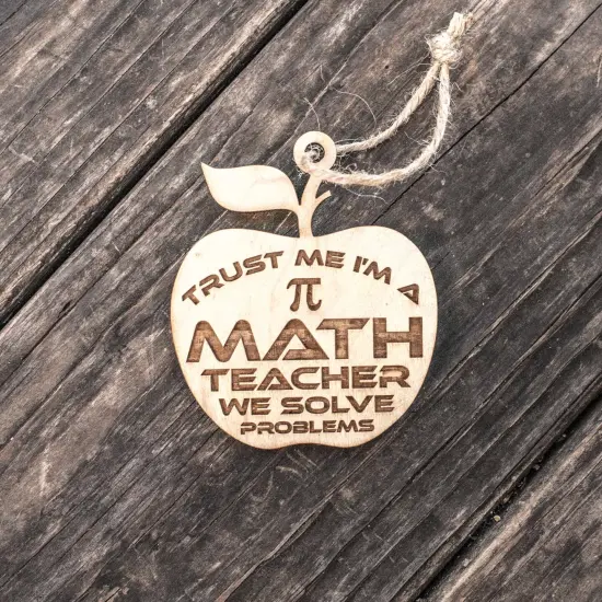 Ornament - Trust Me I'm a Math Teacher We Solve Problems - Raw Wood 3x3in {4}