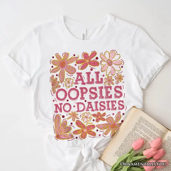 All Oopsies No Daisies Mom Floral T-Shirt, Boho Funny Quote White Tee for Free-Spirited and Stylish Mothers {6}