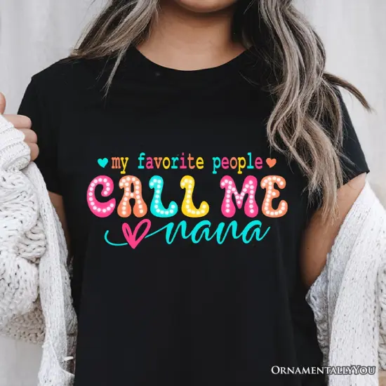 My Favorite People Call Me Nana T-Shirt, Black Casual Tee for Fun and Proud Grandmothers {5}
