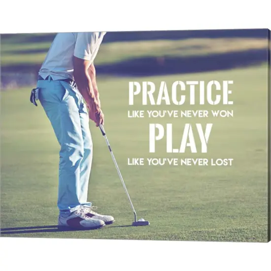 Practice Like You've Never Won - Golf Man by Sports Mania 20" x 16" Canvas Wall Art {1}