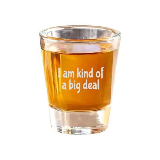 2oz I am kind of a big deal Shot Glass {1}