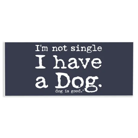 Stupell Industries Not Single Have a Dog Wall Plaque Art Design by Dog Is Good {1}