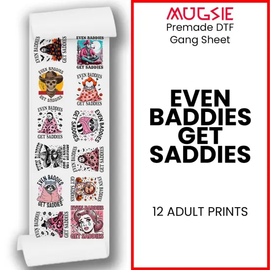 Even Baddies Get Saddies DTF Transfers 22x60 Direct-to-Film Gang Sheet 12 Adult Prints Iron On Transfers {1}