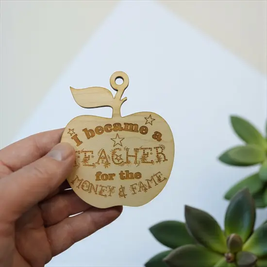 Ornament - I Became a Teacher for the Money and Fame - Raw Wood 3x3in {3}