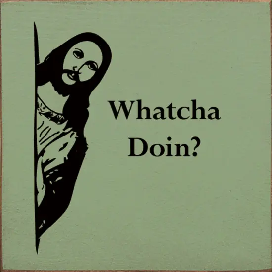 Whatcha Doin'? Solid Knotty Pine Craft for Unique Home Decor Sage-Black {1}