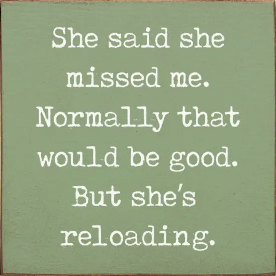 She Said She Missed Me But She's Reloading Solid Knotty Pine Story Sage-White {1}