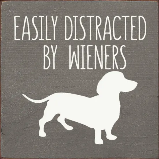 Easily Distracted by Wieners, Solid Knotty Pine Dachshund Sign Grey-White {1}