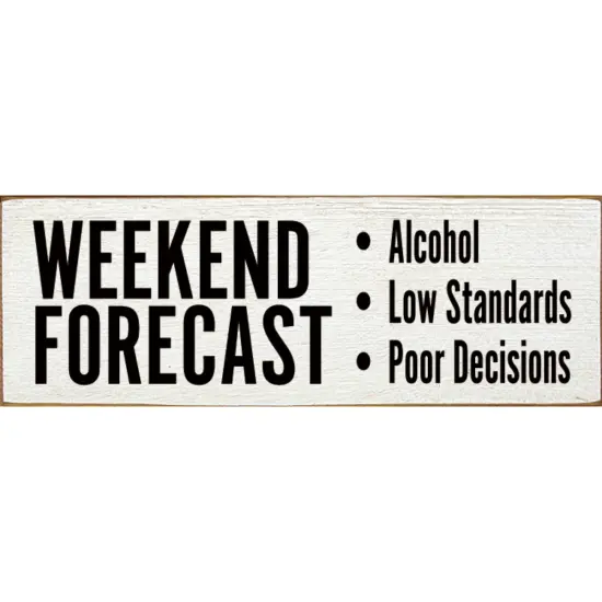 Weekend Forecast Low Standards & Poor Decisions - Crafted from Solid Knotty Pine Wood White-Black {1}