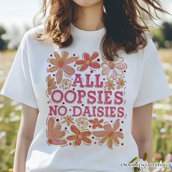 All Oopsies No Daisies Mom Floral T-Shirt, Boho Funny Quote White Tee for Free-Spirited and Stylish Mothers {5}