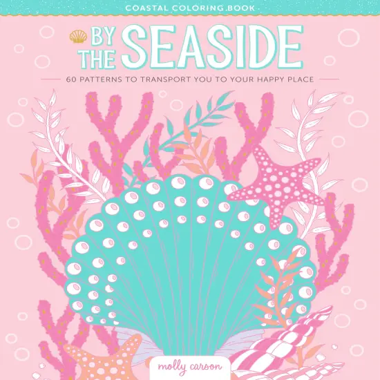 By the Seaside Coastal Coloring Book: 60 Patterns to Transport You to Your Happy Place {1}