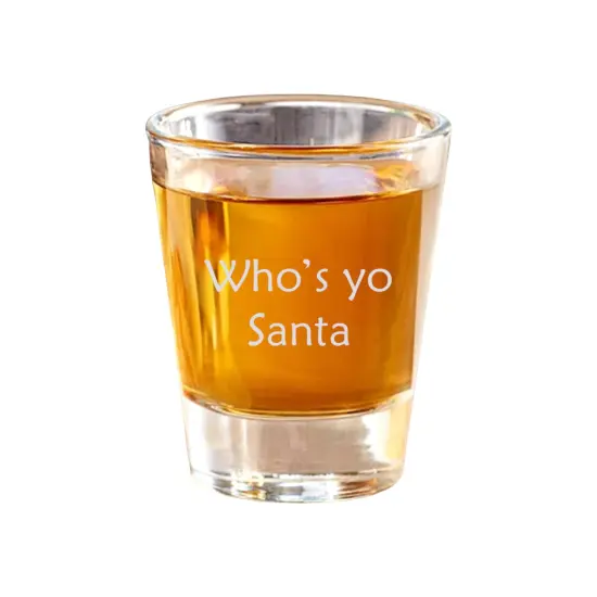 2oz Whos yo santa Shot Glass {1}