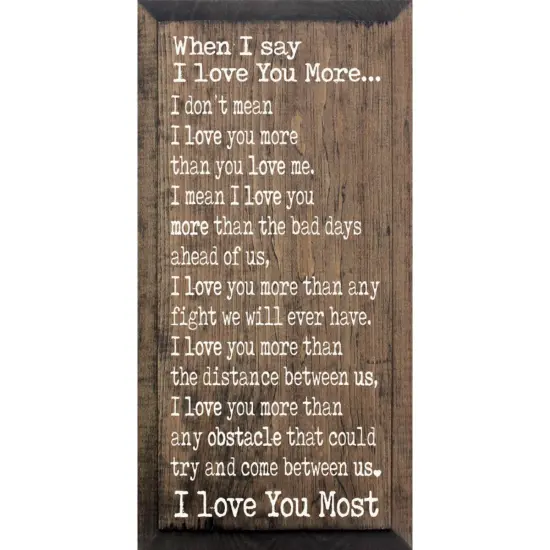 When I Say I Love You More - Wood Sign, Solid Knotty Pine Walnut-White {1}
