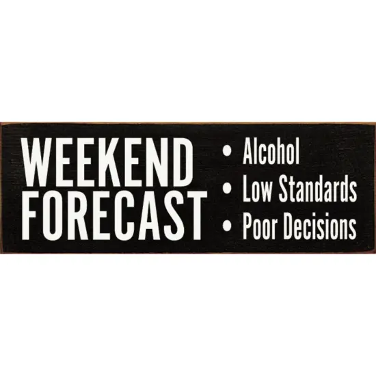 Weekend Forecast Low Standards & Poor Decisions - Crafted from Solid Knotty Pine Wood White-Black {2}