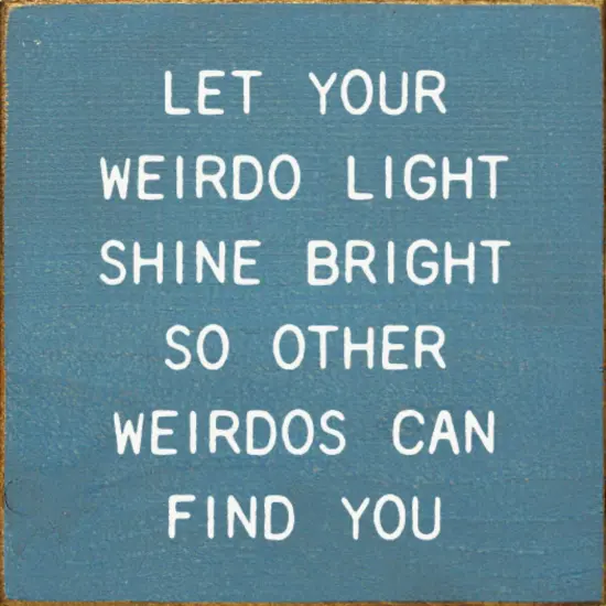 Solid Knotty Pine Wall Decor - Shine Your Weird Light Bright, Inspire Like-Minded Souls Blue-White {1}