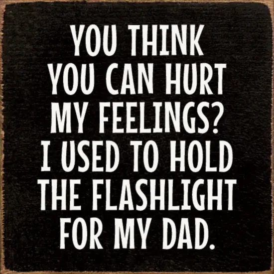 You Think You Can Hurt My Feelings, Solid Knotty Pine Inspirational Quote Grey-White {2}