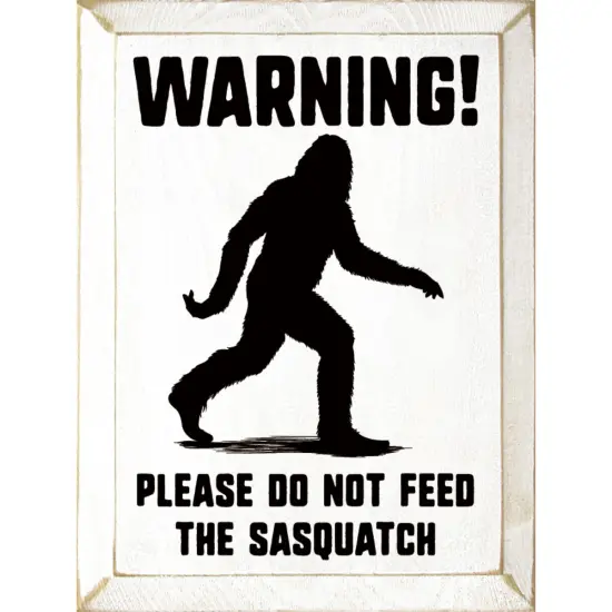 Rustic Farmhouse Sign - Warning, Please do not feed the sasquatch White-Black {1}