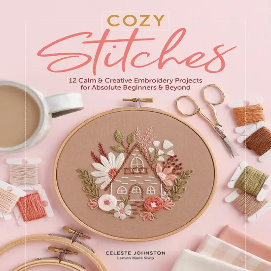 Cozy Stitches: 12 Calm & Creative Embroidery Projects for Absolute Beginners & Beyond {1}