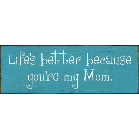 Mom Quote Sign, Life is Better Because You are My Mom Sage-White {2}