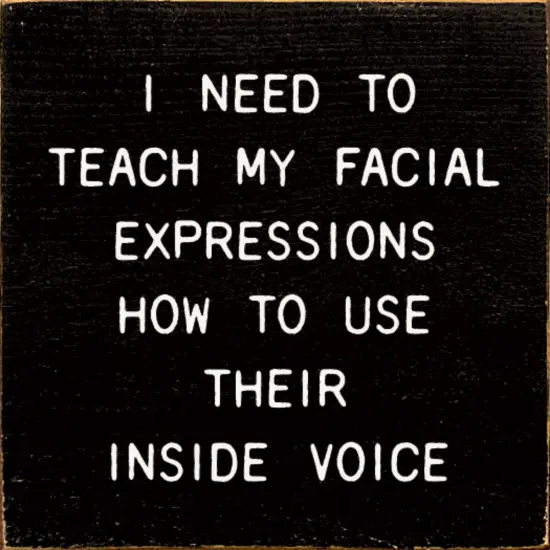 Improve Communication by Teaching Your Facial Expressions to Use Their Inside Voice Black-White {1}