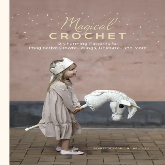 Magical Crochet: 13 Charming Patterns for Imaginative Crowns, Wings, Unicorns, and More {1}