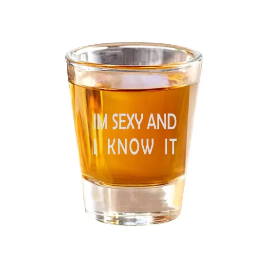 2oz Im sexy and I know it Shot Glass {1}