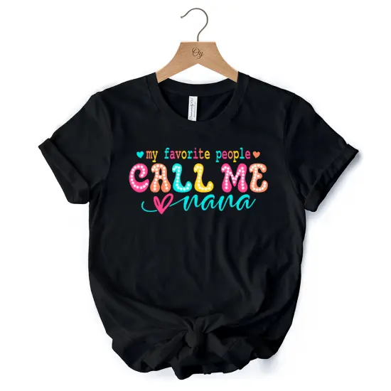My Favorite People Call Me Nana T-Shirt, Black Casual Tee for Fun and Proud Grandmothers {7}