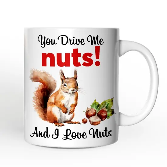You Drive Me Nuts And I Love Nuts Mug, Funny Squirrel Hazelnut Lover Gift {3}
