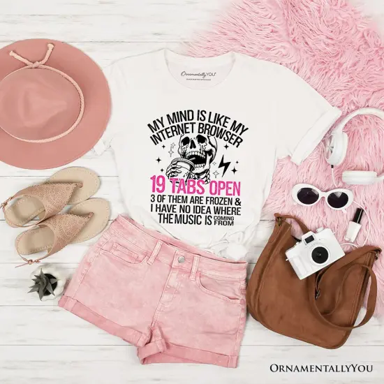 My Mind is Like My Internet Browser T-Shirt, Sassy Overstimulated Skeleton Funny Tee {7}