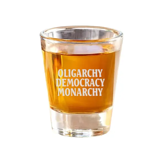 2oz Oligarchy Democracy Monarchy Shot Glass {1}