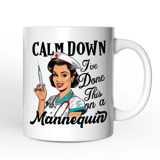 Sassy Nursing School Mug, Calm Down I've Done This on a Mannequin Gift {1}