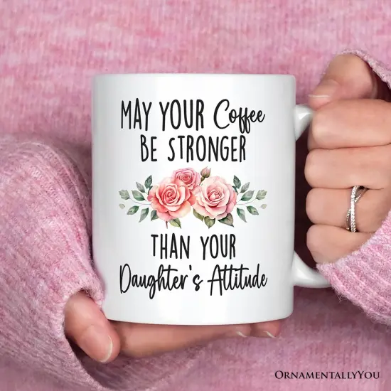 May Your Coffee Be Stronger Than your Daughter's Attitude Mug, Funny Mom Gift {1}