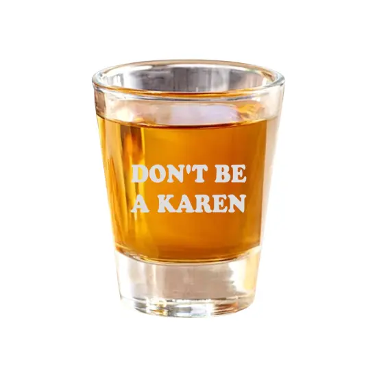2oz Dont be a Karen Shot Glass {1}