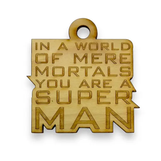 Ornament - In a World of Mere Mortals You are a Super Man - Raw Wood 3x3in {1}