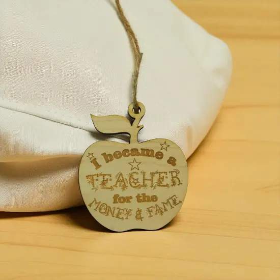 Ornament - I Became a Teacher for the Money and Fame - Raw Wood 3x3in {4}