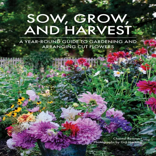 Sow, Grow, and Harvest: A Year-Round Guide to Gardening and Arranging Cut Flowers {1}