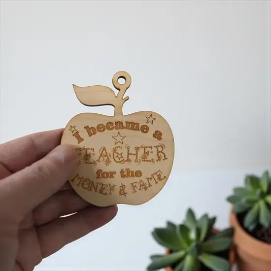 Ornament - I Became a Teacher for the Money and Fame - Raw Wood 3x3in {5}