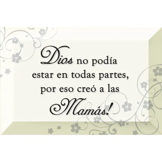 Dexsa Dios No Podía Estar En Todas - God…Mothers - Inspirational Saying in Spanish 4"x6" Glass Plaque with Easel {1}