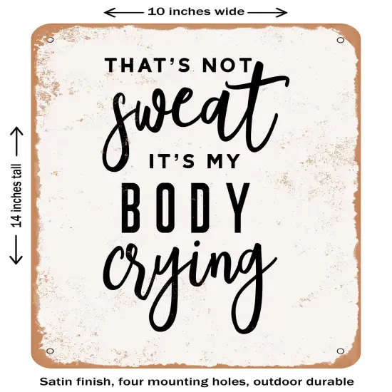 DECORATIVE METAL SIGN - That's Not Sweat Its My Body Crying - 3 - Vintage Rusty Look {1}