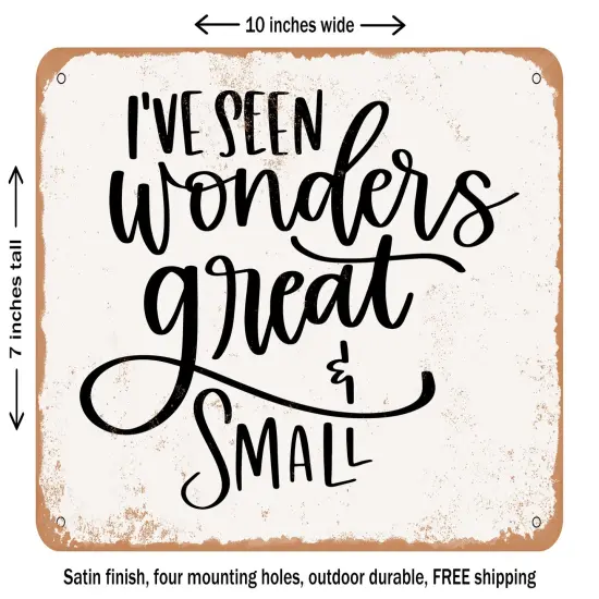DECORATIVE METAL SIGN - I've Seen Wonders Great and Small - Vintage Rusty Look {1}