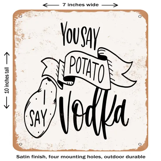 DECORATIVE METAL SIGN - You Say Potato I Say Vodka- Vintage Rusty Look {1}
